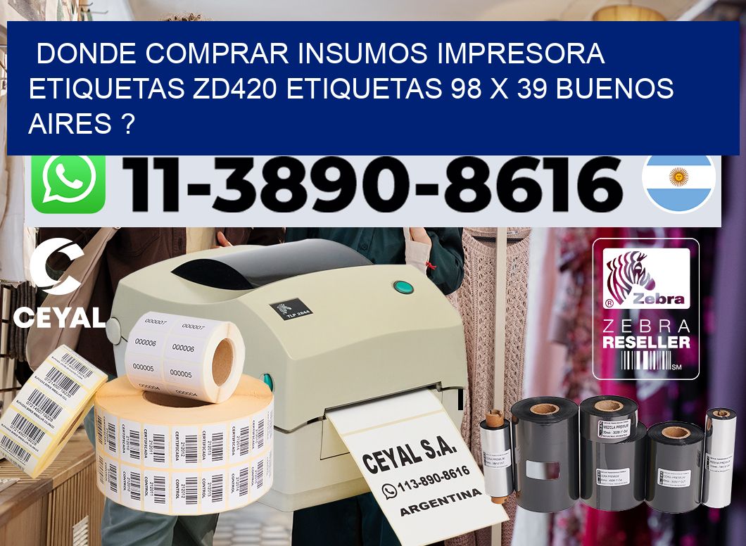 donde comprar insumos impresora etiquetas zd420 etiquetas 98 x 39 Buenos Aires ?