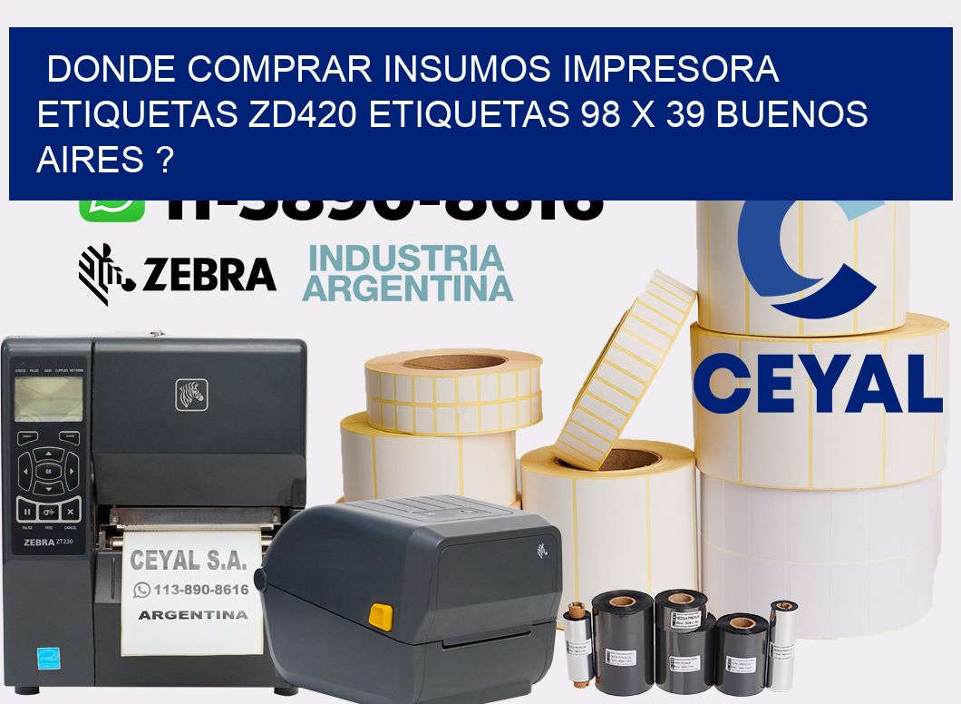 donde comprar insumos impresora etiquetas zd420 etiquetas 98 x 39 Buenos Aires ?