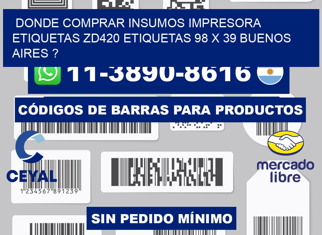 donde comprar insumos impresora etiquetas zd420 etiquetas 98 x 39 Buenos Aires ?