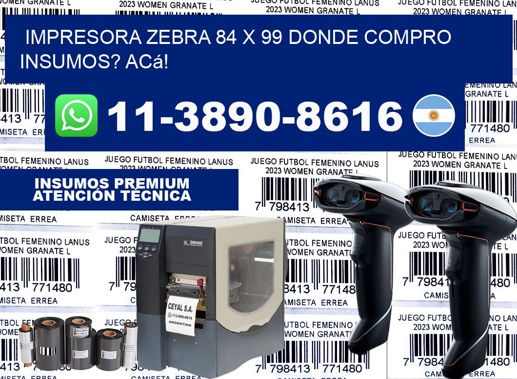 impresora zebra 84 x 99 Donde compro insumos? Acá!