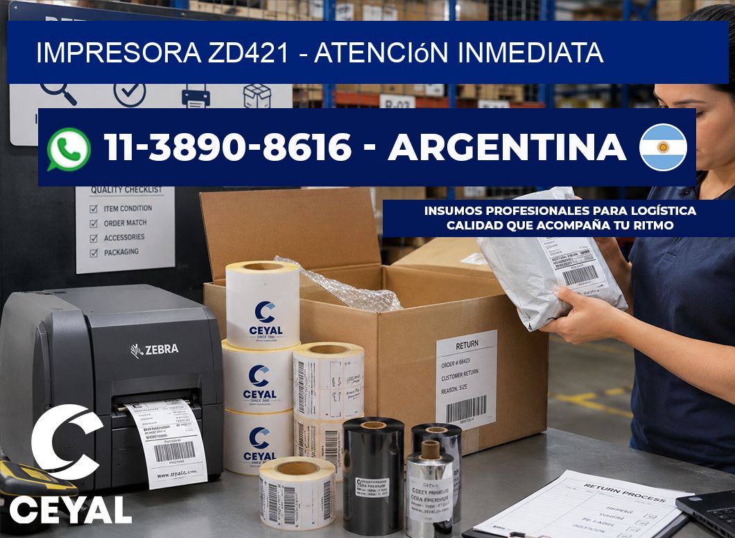 IMPRESORA ZD421 - Atención inmediata